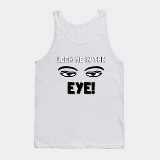 Look me in the eye funny Tank Top